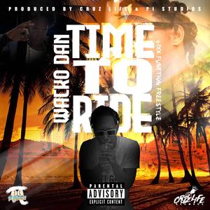 Time To Ride (feat. Wacko Dan) (Explicit)