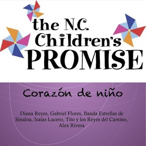 Corazón de Niño(The N.C. Children´s Promise)[feat. Alex Rivera, Diana Reyes, Tito y los Reyes del Camino, Banda Estrellas de Sinaloa & Isaias Lucero]