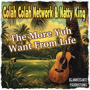 The More Yuh Want From Life (feat. Natty King)
