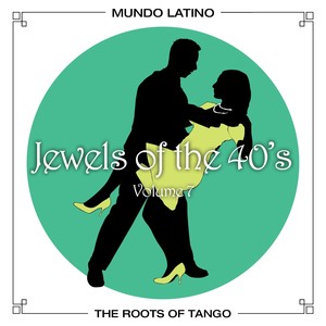 The Roots of Tango - Jewels Of The 40's, Vol. 7