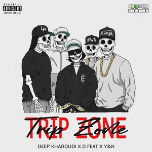 Trip Zone (feat. Deep Kharoudi & YAXN) (Explicit)