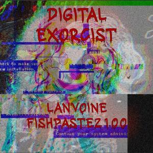 Digital Exorcist (feat. fishpaste2100)