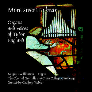 More Sweet to Hear: Organs and Voices of Tudor England