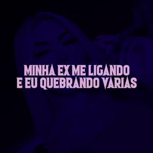 MINHA EX ME LIGANDO E EU QUEBRANDO VARIAS (Explicit)