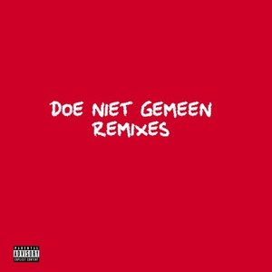 Doe Niet Gemeen (Remixes) [Explicit]