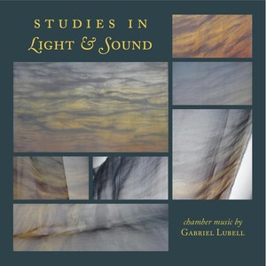 Studies in Light and Sound: Chamber Music By Gabriel Lubell