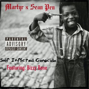 Self Inflicted Genocide(feat. Sean Pen & Bizzy Bone) (Explicit)