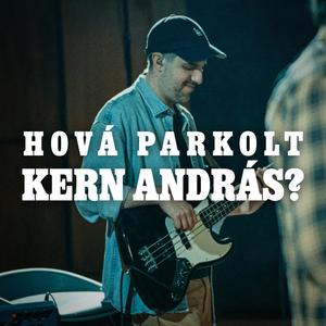 Hová parkolt Kern András? (feat. Nagy Barnabás, Heilig Tamás, Kiss Péter, Ferencz László, Nagy Ágnes & Szabó Anna Rozsi) (Live)