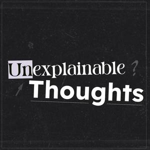 Unexplainable Thoughts