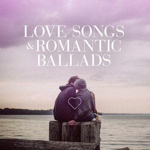 Love Songs & Romantic Ballads (Explicit)