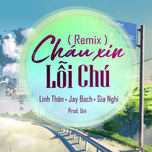 Cháu Xin Lỗi Chú Remix (Prod. Uni)