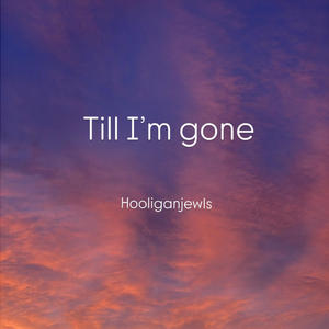 Till im gone
