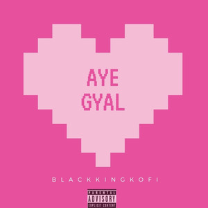 Aye Gyal (Explicit)