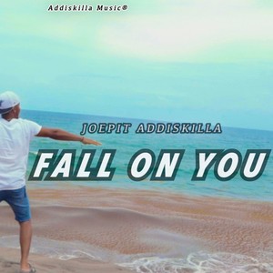 Fall On You (feat. Joepit Addiskilla)