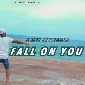 Fall On You(feat. Joepit Addiskilla)