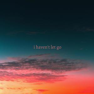 i haven't let go (feat. DarkForestDrives)