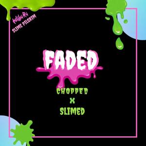 Faded (Slime Pilgrim Remix Chopped and Slimed) [Explicit]