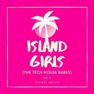 Island Girls (The Tech House Babes), Vol. 2