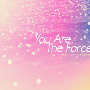 힘이 되어주는 너 (You Are The Force)