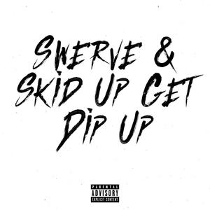Swerve & Skid Up Get Dip Up(feat. Bside, 30, Dizz, KK & Nino) (Explicit)