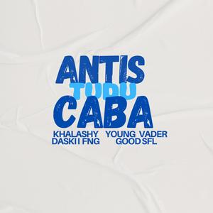 Antis Tudo Caba (feat. Khalashy, Daski Fng, Young Vader & Good Sfl)