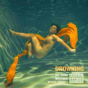 Drowning (feat. Nyasia Chane'l, Mystique & Dyelow) [Explicit]