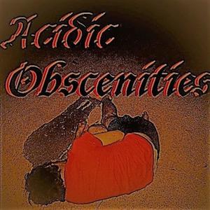 Acidic Obscenities (feat. Young DTK) [Explicit]