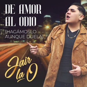 De Amor al Odio (Hagámoslo Aunque Duela)