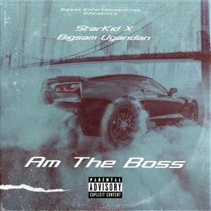 Am The Boss (feat. starkid & Bigsam Ugandan) [Explicit]