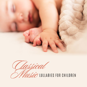 Classical Music - Lullabies for Children