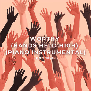 Worthy (Hands Held High) (Piano Instrumental)