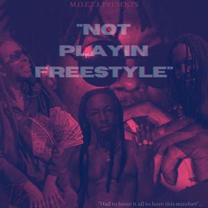Not Playin' Freestyle (Explicit)