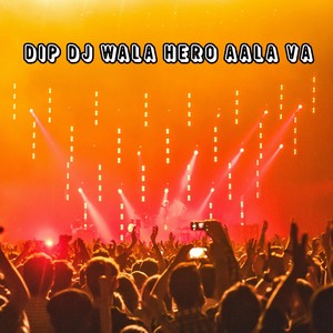 Dip Dj Wala Hero Aala Va