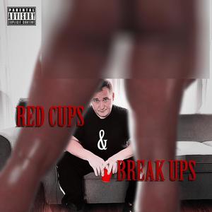 Red Cups & Break Ups (Explicit)