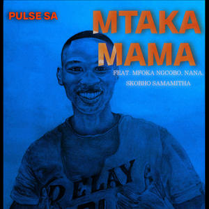 Mtaka Mama (feat. Mfoka Ngcobo, Nana & Skobho sama mitha)