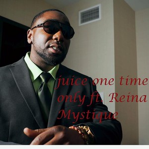 Juice One Time Only (feat. Reina Mystique) [Explicit]