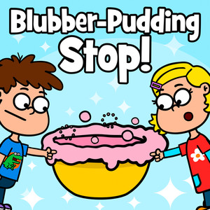 Blubber-Pudding Stop!