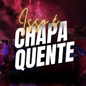 Isso É Chapa Quente (Explicit)