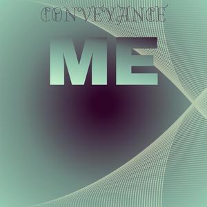 Conveyance Me