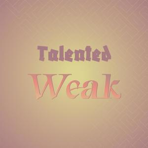 Talented Weak