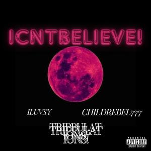ICNTBELIEVE! (feat. Trippulations! & ILUVSY) (Explicit)