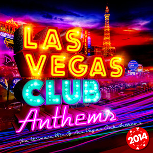 Las Vegas Club Anthems 2014 - The Ultimate Mix of Las Vegas Club Anthems