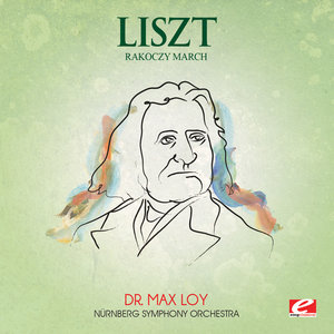 Liszt: Hungarian Rhapsody No. 15, "Rakoczy March" (Digitally Remastered)