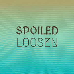 Spoiled Loosen