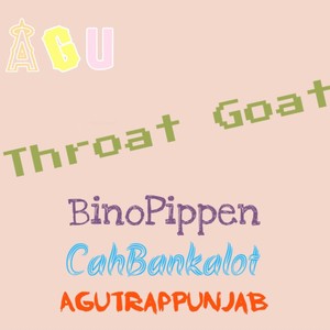 Throat Goat (feat. BinoPippen, CahBankalot & AguTrapPunjab)