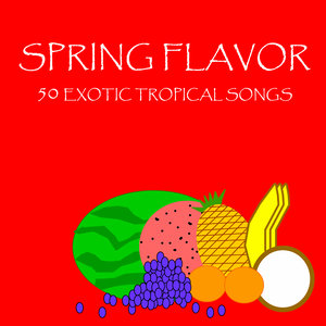 Spring Flavor: 50 Exotic Tropical Songs