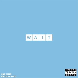 Wait (feat. KAE Maui) (Explicit)