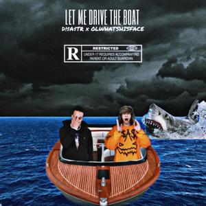 Let Me Drive The Boat (feat. OLWHATSHISFACE) [Explicit]