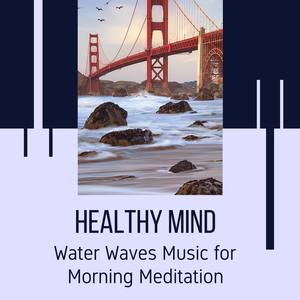 Healthy Mind - Water Waves Music for Morning Meditation