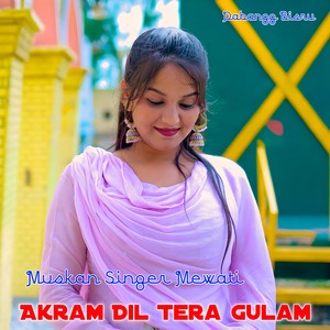 Akram Dil Tera Gulam